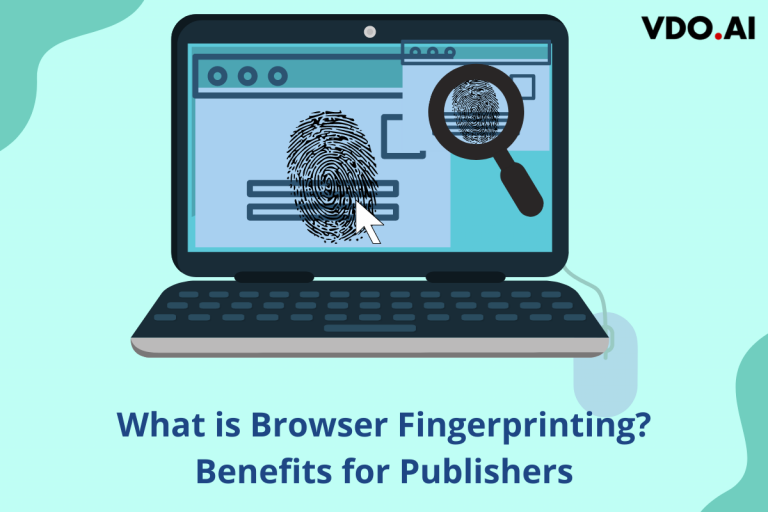 What is Browser Fingerprinting and how it Helps Publishers?