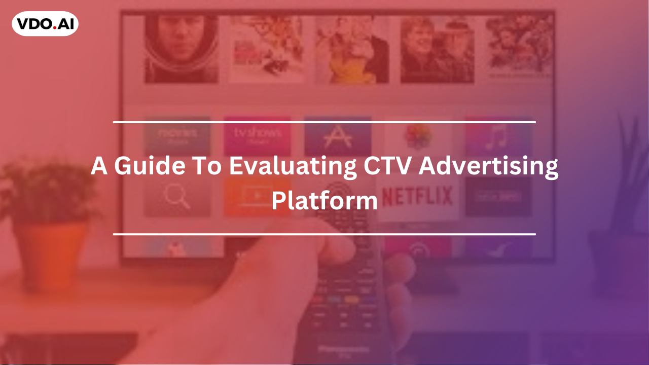 Learn how to evaluate a CTV Advertising platform