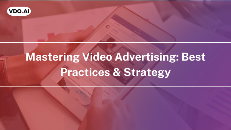 Mastering Video Advertising: Best Practices & Strategy