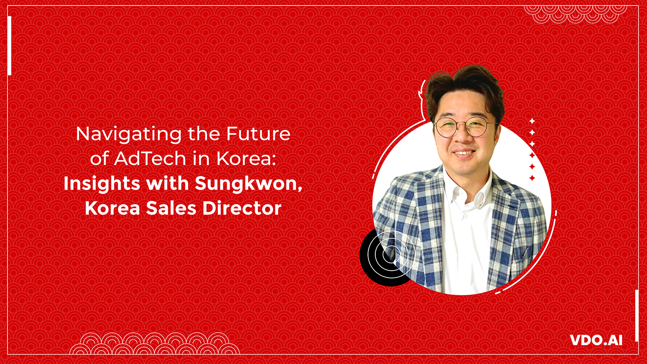 Navigating the Future of AdTech in Korea: Insights with Sungkwon, Korea Sales Director at VDO.AI