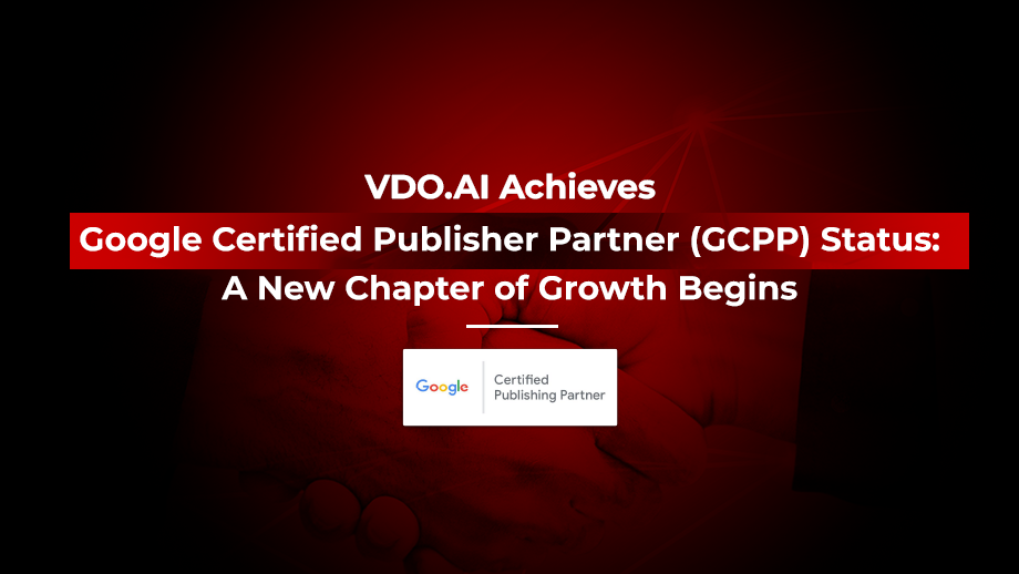 VDO.AI Achieves Google Certified Publisher Partner (GCPP) Status: A New Chapter of Growth Begins