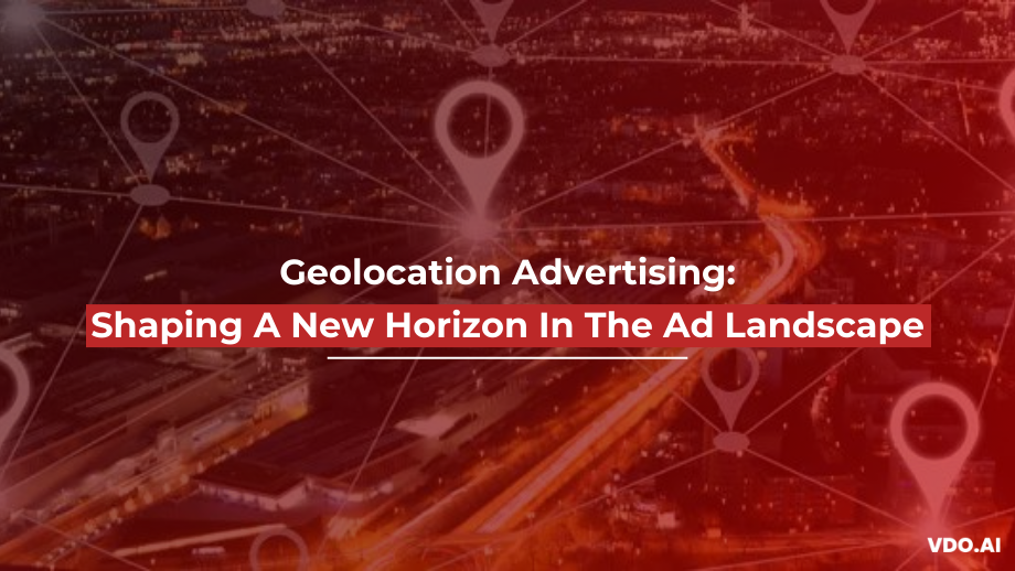 Geolocation Ad Shaping A New Horizon In The Ad Landscape